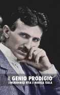 Il Genio Prodigio: L'Incredibile Vita di Nikola Tesla