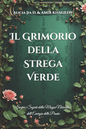 Il Grimorio della Strega Verde: Scopri i Segreti della Magia Naturale e dell'Energia delle Piante