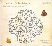 Il Labirinto dello chitarra: Guitar music from 17th-century Italy - Pierre Pitzl (guitar); Private Musicke; Pierre Pitzl (conductor)