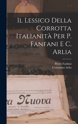 Il Lessico Della Corrotta Italianita Per P. Fanfani E C. Arlia - Fanfani, Pietro, and Arl?a, Costantino