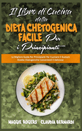 Il Libro di Cucina della Dieta Chetogenica Facile per I Principianti: La Migliore Guida Per Principianti Per Cucinare E Gustare Ricette Chetogeniche Convenienti E Deliziose (Easy Keto Diet Cookbook for Beginners) (Italian Version)