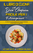 Il Libro di Cucina della Dieta Chetogenica Facile per I Principianti: Un Libro Di Cucina Semplice Per Preparare Deliziose E Facili Ricette Chetogeniche (Easy Keto Diet Cookbook for Beginners) (Italian Edition)