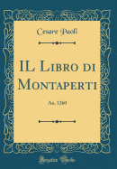 Il Libro Di Montaperti: An. 1260 (Classic Reprint)