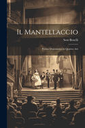 Il Mantellaccio: Poema drammatico in quattro atti