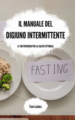 Il manuale del digiuno intermittente - Lockes, Tom