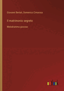 Il matrimonio segreto: Melodramma giocoso