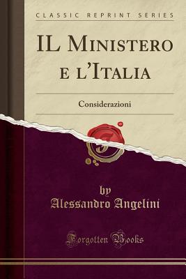 Il Ministero E L'Italia: Considerazioni (Classic Reprint) - Angelini, Alessandro