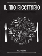 Il Mio Ricettario: Quaderno Personalizzato su cui Scrivere Tutte le Tue Ricette Preferite Create da Te! (Italian Version)