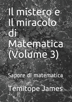 Il mistero e Il miracolo di Matematica (Volume 3): Sapore di matematica - James, Temitope