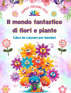 Il mondo fantastico di fiori e piante - Libro da colorare per bambini - Le creature pi adorabili della natura: Raccolta di scene di natura creative e adorabili per bambini