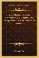 Il Montanino Toscano Volontario Alla Guerra Della Indipendenza Italiana del 1859 (1861)