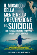 Il Mosaico della Mente nella prevenzione del Suicidio: Da Media e Stigma Sociale a Strategie di Coping e Politiche Pubbliche: Una Guida Approfondita alle Dinamiche, alle Sfide e alle Opportunit del Benessere Psicologico nel Contesto Moderno