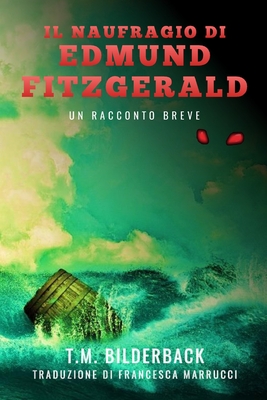 Il Naufragio Di Edmund Fitzgerald - Un Racconto Breve - Marrucci, Francesca (Translated by), and Bilderback, T M