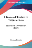 Il Pensiero Filosofico Di Torquato Tasso: Spigolature E Annotazioni (1897)