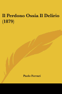 Il Perdono Ossia Il Delirio (1879)