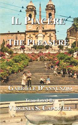 Il Piacere: The Pleasure - D'Annunzio, Gabriele, and Caporale, Virginia S (Translated by)