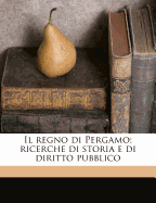 Il Regno Di Pergamo; Ricerche Di Storia E Di Diritto Pubblico Volume 05
