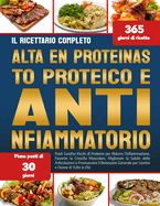Il Ricettario Completo AD Alto Contenuto Proteico E Antiinfiammatorio: Pasti Curativi Ricchi di Proteine per Ridurre l'Infiammazione, Favorire la Crescita Muscolare, Migliorare la Salute delle Articolazioni e Promuovere il Benessere Generale per Uomini e