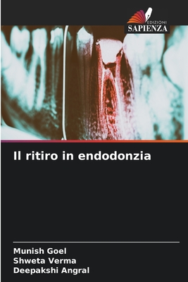 Il ritiro in endodonzia - Goel, Munish, and Verma, Shweta, and Angral, Deepakshi