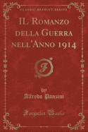 Il Romanzo Della Guerra Nell'anno 1914 (Classic Reprint)