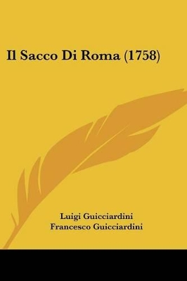 Il Sacco Di Roma (1758) - Guicciardini, Luigi, and Guicciardini, Francesco, and Guicciardini, Lodovico