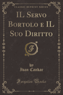 Il Servo Bortolo E Il Suo Diritto (Classic Reprint)