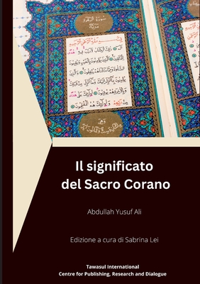 Il significato del Sacro Corano - Yusuf Ali, Abdullah, and Lei, Sabrina (Translated by)