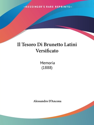 Il Tesoro Di Brunetto Latini Versificato: Memoria (1888) - D'Ancona, Alessandro