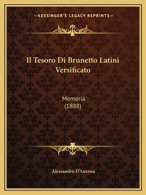 Il Tesoro Di Brunetto Latini Versificato: Memoria (1888) - D'Ancona, Alessandro