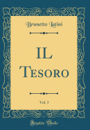 Il Tesoro, Vol. 3 (Classic Reprint)