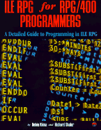 ILE RPG for RPG/400 Programmers: A Detailed Guide to Programming in ILE RPG