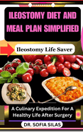Ileostomy diet and meal plan simplified: Ileostomy Life Saver: A Culinary Expedition For A Healthy Life After Surgery