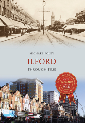 Ilford Through Time - Foley, Michael