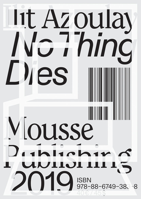 Ilit Azoulay: No Thing Dies - Azoulay, Ilit, and Dietrich, Maurin (Text by), and Le Guin, Ursula (Text by)