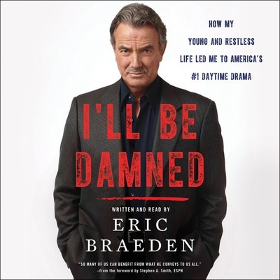I'll Be Damned: How My Young and Restless Life Led Me to America's #1 Daytime Drama - Braeden, Eric (Read by)