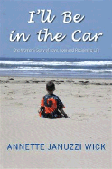 I'll Be in the Car: One Woman's Story of Love, Loss and Reclaiming Life