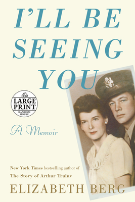 I'll Be Seeing You: A Memoir - Berg, Elizabeth