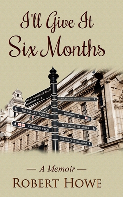I'll Give It Six Months - Howe, Robert
