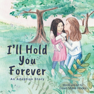 I'll Hold You Forever: An Adoption Story - Hooks, Dawn Marie