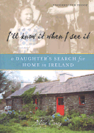 I'll Know It When I See It: A Daughter's Search for Home in Ireland