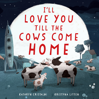 I'll Love You Till the Cows Come Home Padded Board Book - Cristaldi, Kathryn