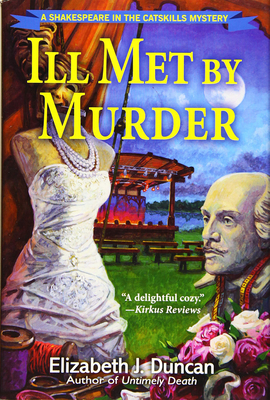 Ill Met By Murder: A Shakespeare in the Catskills Mystery - Duncan, Elizabeth J.