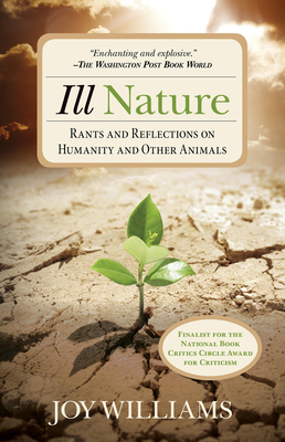 Ill Nature: Rants and Reflections on Humanity and Other Animals - Williams, Joy