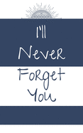 I'll Never Forget You: Login and Password Book - Private Information Keeper 5 x 8