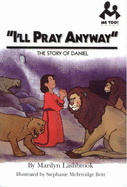 I'll Pray Anyway: The Story of Daniel - Lashbrook, Marilyn