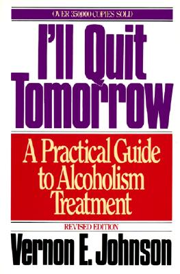 I'll Quit Tomorrow: A Practical Guide to Alcoholism Treatment - Johnson, Vernon E