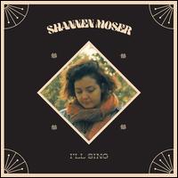 I'll Sing - Shannen Moser