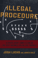 Illegal Procedure: A Sports Agent Comes Clean on the Dirty Business of College Football