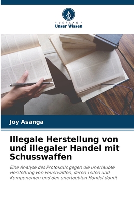 Illegale Herstellung von und illegaler Handel mit Schusswaffen - Asanga, Joy