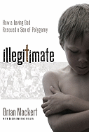 Illegitimate: How a Loving God Rescued a Son of Polygamy